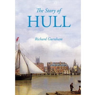 The Story Of Hull - Richard Gurnham