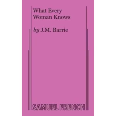What Every Woman Knows - J M Barrie