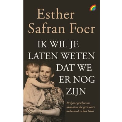 Ik Wil Je Laten Weten Dat We Er Nog Zijn - Esther Safran Foer