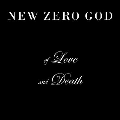 New Zero God - Of Love And Death
