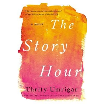 The Story Hour - Thrity Umrigar