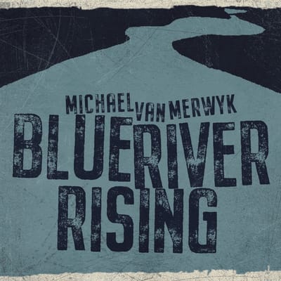 Michael Van Merwyk - Blue River Rising (CD)