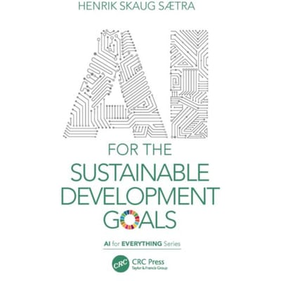 Ai For The Sustainable Development Goals - Ai For Everything - Sætra, Henrik Skaug (Østfold U