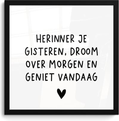 Fotolijst incl. Poster - Spreuken - Herinner je gisteren droom over morgen en geniet vandaag - Quotes - 40x40 cm - Posterlijst