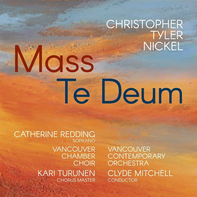 Vancouver Chamber Choir, Vancouver Contemporary Orchestra & Clyde Mitchell - Tyler Nickel: Mass / Te Deum (CD)