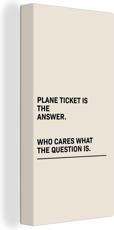 Canvas Schilderij Spreuken - Quotes - Plane ticket is the answer - Who cares what the question is - Vliegtuig - 20x40 cm - Wanddecoratie