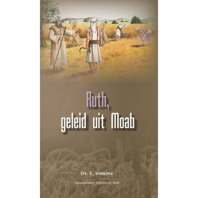 Ruth, Geleid Uit Moab - Themapreken - Ds. E. Venema