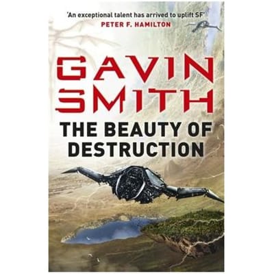 The Beauty Of Destruction - Gavin G. Smith