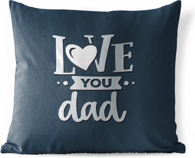 Buitenkussen - Vaderdag - Love you dad - Quotes - Spreuken - 45x45 cm - Weerbestendig - Vaderdag cadeautje - Cadeau voor vader en papa