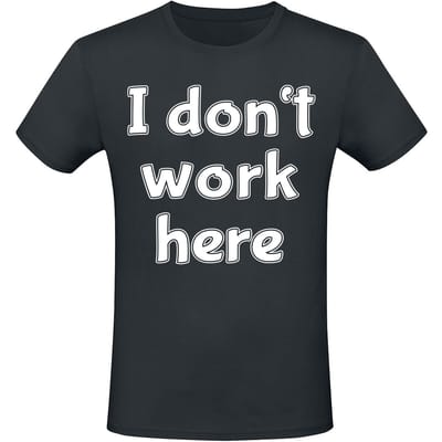 Sprüche - Fun T-shirt - I Don't Work Here - M tot 5XL - voor Mannen - zwart
