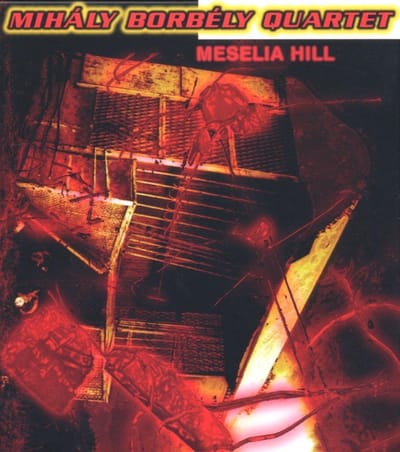 Mihály Borbély Quartet - Meselia Hill (CD)