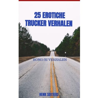 25 Erotiche Trucker Verhalen - Henk Soeters