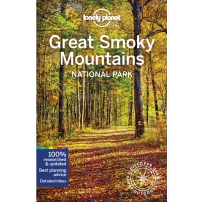 Lonely Planet Great Smoky Mountains National Park - Lonely Planet National Park - Lonely Planet