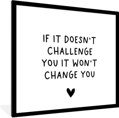 Fotolijst incl. Poster - Engelse quote "If it doesn't challenge you it won't change you" tegen een witte achtergrond - 40x40 cm - Posterlijst