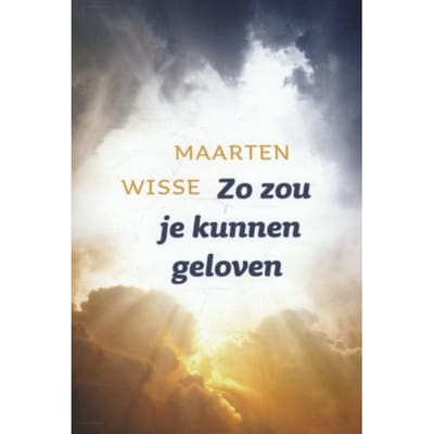 Zo Zou Je Kunnen Geloven - Maarten Wisse
