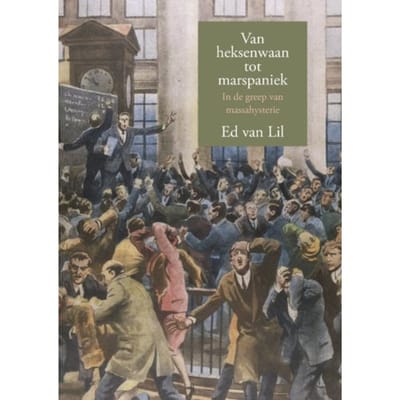 Van Heksenwaan Tot Marspaniek, In De Greep Van Massahysterie - Ed van Lil