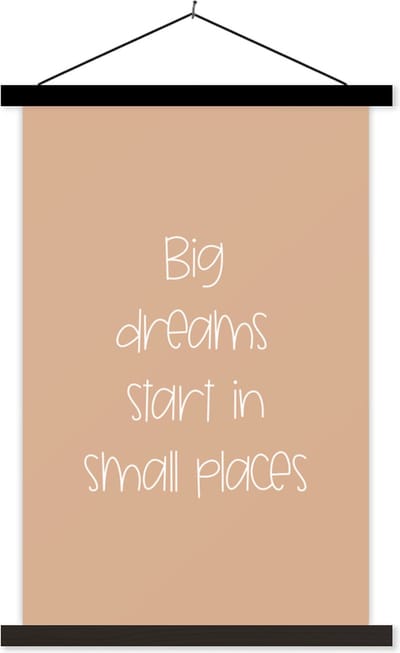 Posterhanger incl. Poster 40x60 cm - Schoolplaat - Spreuken - Quotes - Big dreams start in small places - Dromen - Droom - Textielposter - Zwarte latten
