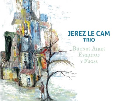Jerez Le Cam Gerardo, Comté Manu, Maciuca Marian - Buenos Aires Esquinas Y Fugas (CD)