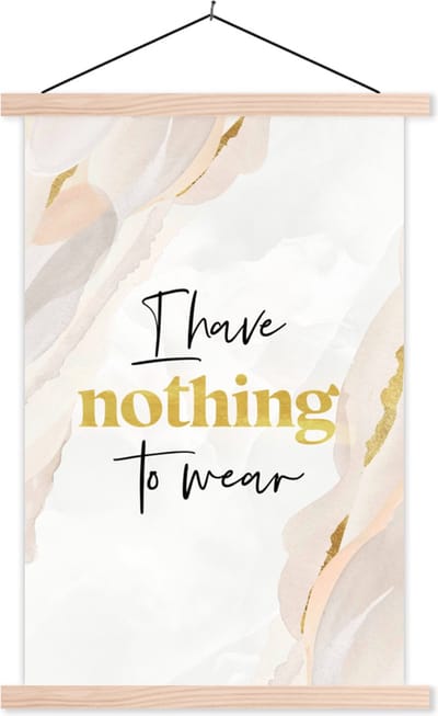 Posterhanger incl. Poster 40x60 cm - Schoolplaat - Tiener - Quotes - Goud - I have nothing to wear - Textielposter - Blanke latten