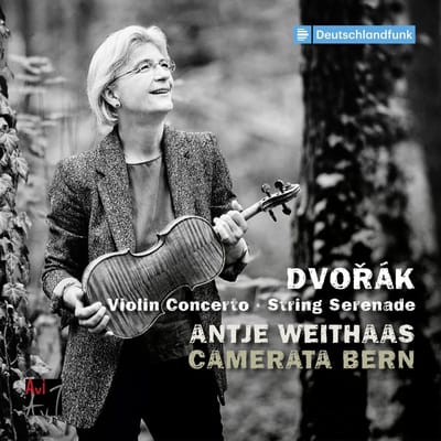 Dvorak: Violin Concerto & String Serenade - Antje Weithaas & Camerata Bern
