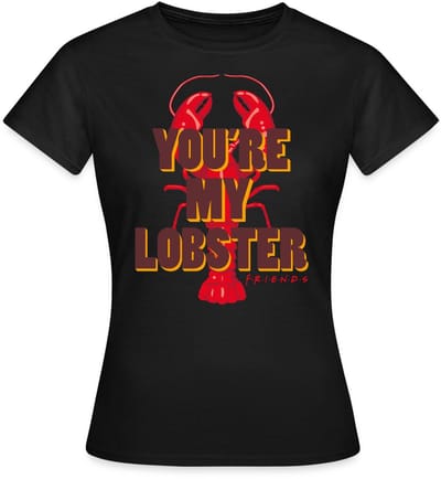 Friends You're My Lobster Hummer T-Shirt Dames
