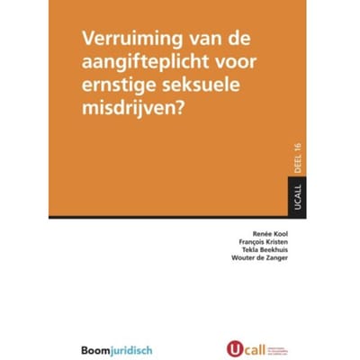 Verruiming Van De Aangifteplicht Voor Ernstige Seksuele Misdrijven? - Ucall - Renée Kool