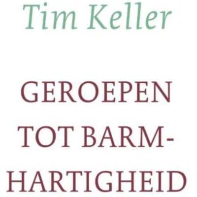 Geroepen Tot Barmhartigheid - Tim Keller