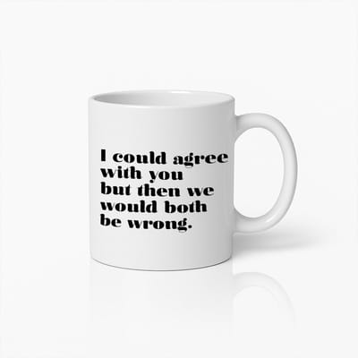 Grappige Sarcastische Quote Mok – “Ik Zou Het Met Je Eens Kunnen Zijn, Maar Dan Hebben We Allebei Ongelijk” – Koffiebeker Voor Thuis & Kantoor