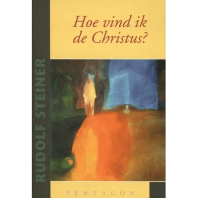 Hoe Vind Ik De Christus? - Rudolf Steiner