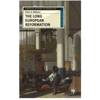 The Long European Reformation - Peter G. Wallace