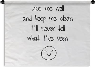Wandkleed - Wanddoek - Spreuken - Quotes - Use me well and keep me clean I'll never tell what I've seen - Smiley - Smile - 120x90 cm - Wandtapijt