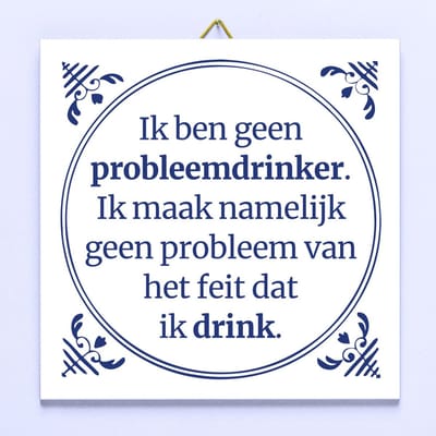 Tegeltje Ik ben geen probleemdrinker van Ditverzinjeniet