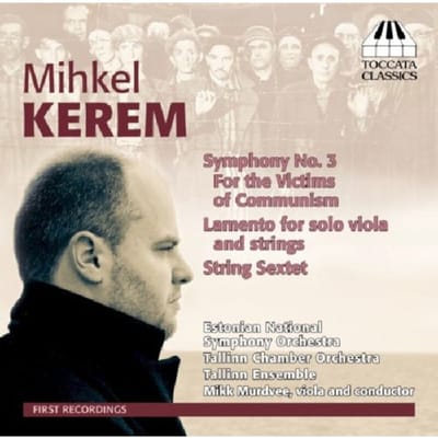 Estonian National Symphony Orchestra, Tallinn Chamber Orchestra, Tallinn Ensemble, Mikk Murdvee - Kerem: Symphony No. 3 For The Victims Of Communism | Lamento For Solo Viola And Strings | String Sextet (CD)