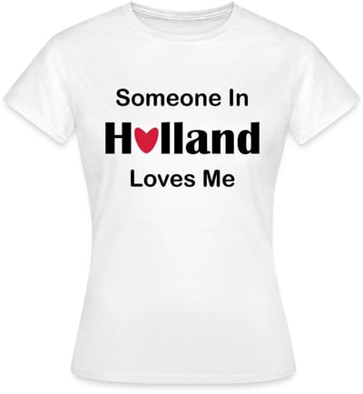 Someone In Holland Loves Me - Hartje Voor Jou T-Shirt Dames