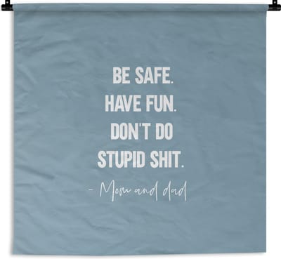 Wandkleed - Wanddoek - Tiener - Spreuken - Vader - Be safe. Have fun - 180x180 cm - Wandtapijt