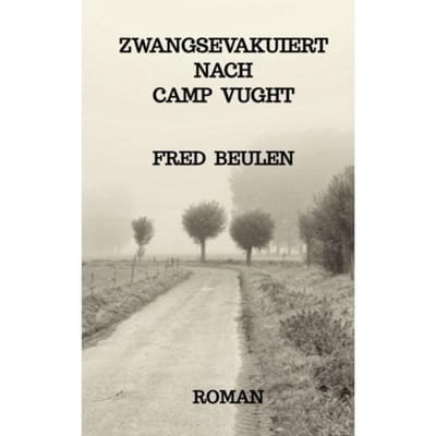 Zwangsevakuiert Nach Camp Vught - Fred Beulen
