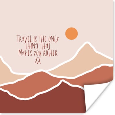 Poster Spreuken - Quotes - Travel is the only thing that makes you richer - Berg - 100x100 cm XXL
