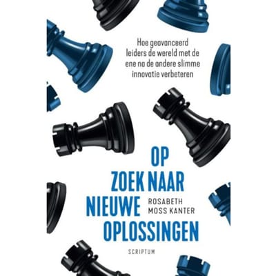 Op Zoek Naar Nieuwe Oplossingen - Scriptum Management - Rosabeth Moss Kanter