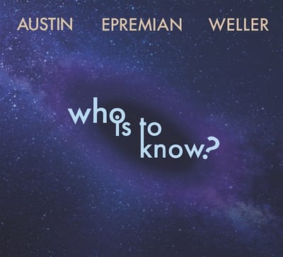 Austin, Epremian & Weller - Who Is To Know? (CD)