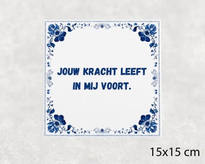 Spreuk tegel 15x15 cm Jouw kracht leeft in mij voort