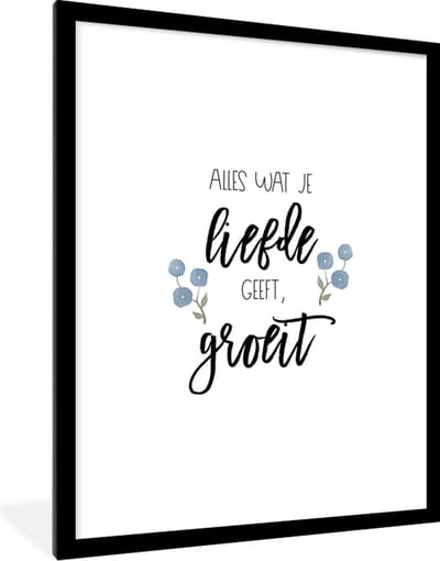 Fotolijst incl. Poster - Quotes - Spreuken - Alles wat je liefde geeft, groeit - 60x80 cm - Posterlijst