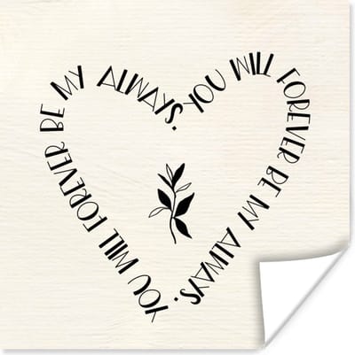 Poster You will forever be my always - Quotes - Liefde - Spreuken - 100x100 cm XXL