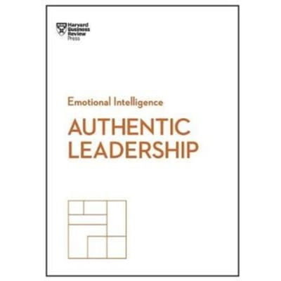 Authentic Leadership (Hbr Emotional Intelligence Series) - Hbr Emotional Intelligence Series - Harvard Business Review
