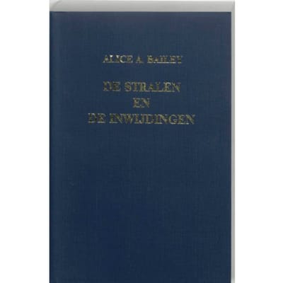De Stralen En De Inwijdingen - Een Verhandeling Over De Zeven Stralen - Alice Anne Bailey