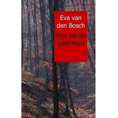 Mijn Eerste Gedichten - Eva van den Bosch