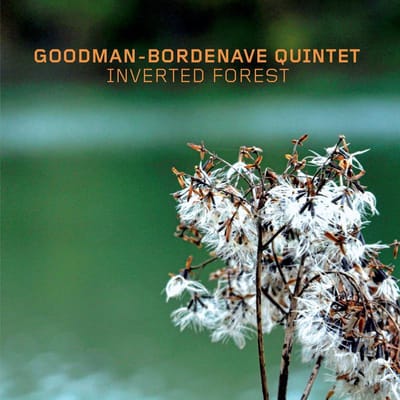 Inverted Forest - Goodman -bordenave Quintet