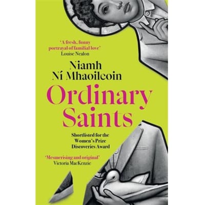 Ordinary Saints: An Arresting, Unmissable Debut Novel Of Family, Grief, Faith And - Niamh Ni Mhaoileoin