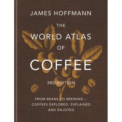 The World Atlas Of Coffee 3rd Edition - James Hoffmann