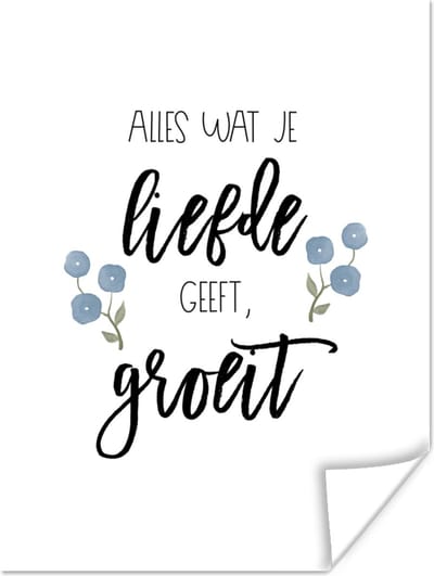 Poster Quotes - Spreuken - Alles wat je liefde geeft, groeit - 120x160 cm XXL