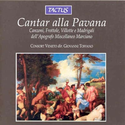 Consort Veneto, Accademia Strumentale Italiana Verona, Giovanni Toffano - Cantar Alla Pavana - Canzoni, Frottole, Villotte E Madrigali Dell'Apografo Miscellaneo Marciano (CD)